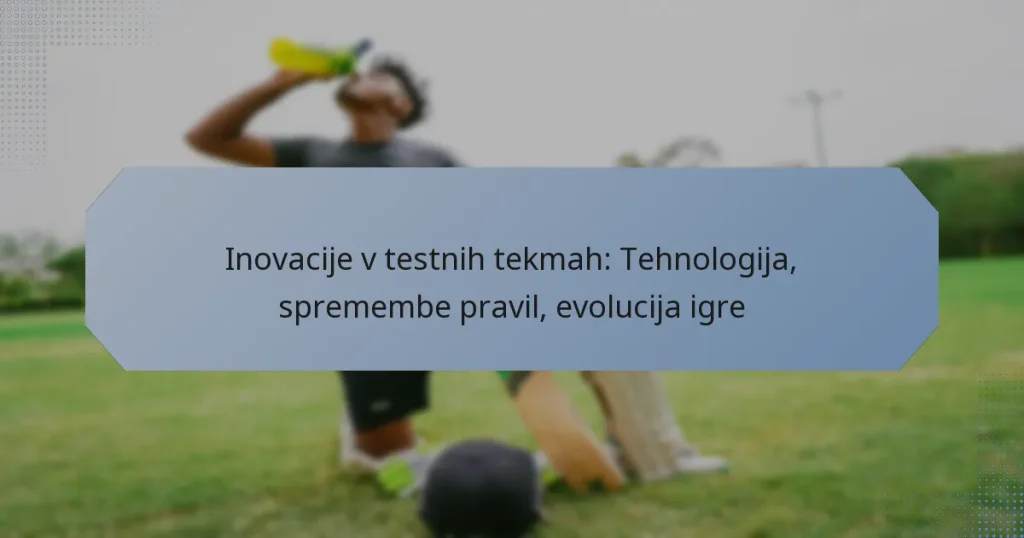 Inovacije v testnih tekmah: Tehnologija, spremembe pravil, evolucija igre