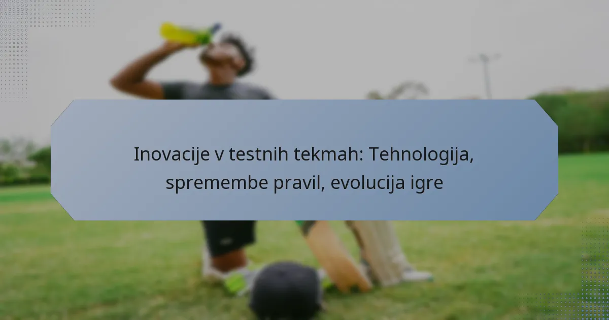 Inovacije v testnih tekmah: Tehnologija, spremembe pravil, evolucija igre