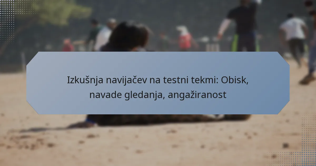 Izkušnja navijačev na testni tekmi: Obisk, navade gledanja, angažiranost