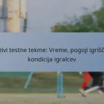Izzivi testne tekme: Vreme, pogoji igrišča, kondicija igralcev