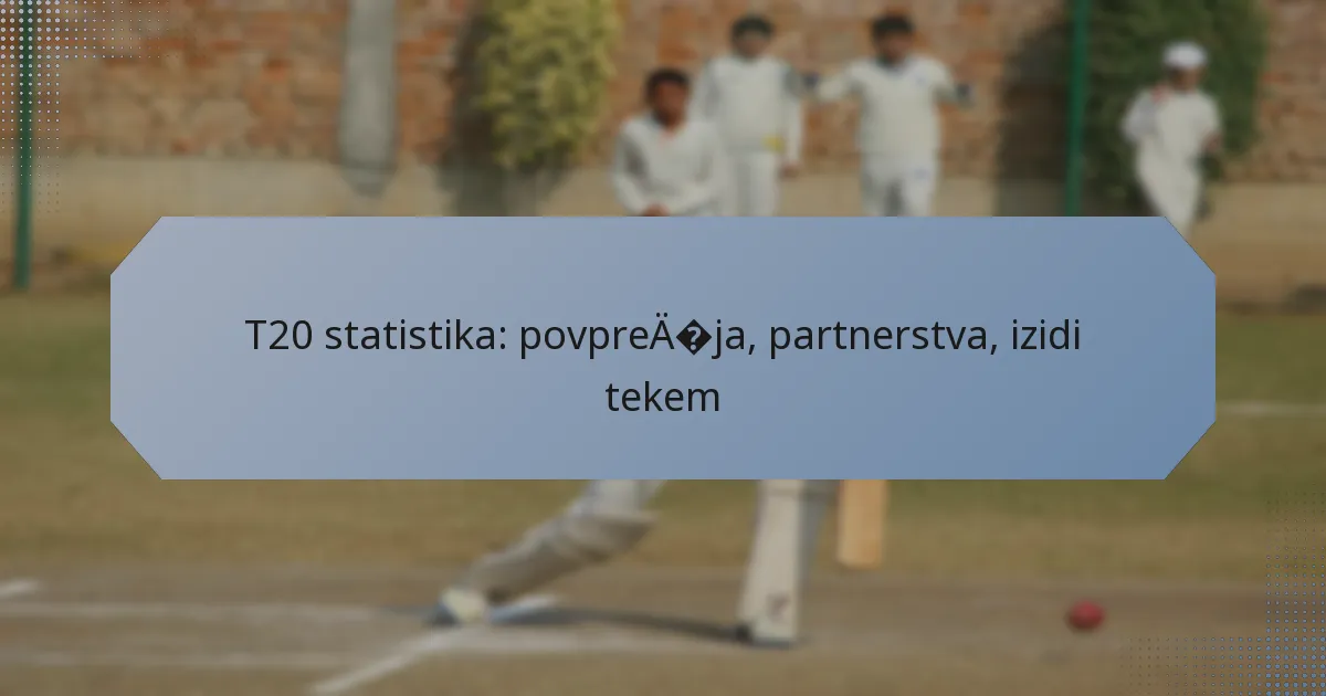 T20 statistika: povprečja, partnerstva, izidi tekem