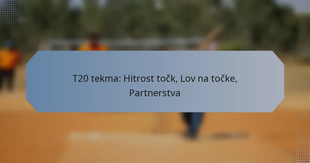 T20 tekma: Hitrost točk, Lov na točke, Partnerstva