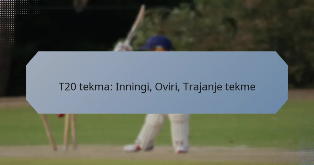 T20 tekma: Inningi, Oviri, Trajanje tekme