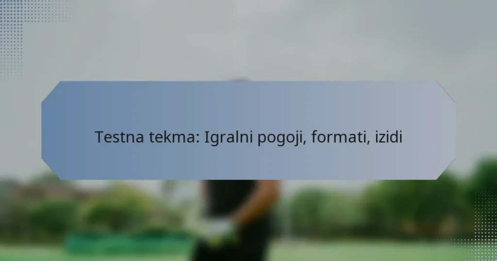 Testna tekma: Igralni pogoji, formati, izidi