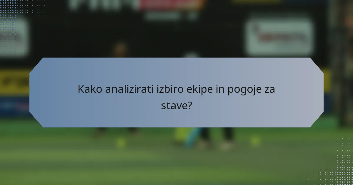 Kako analizirati izbiro ekipe in pogoje za stave?