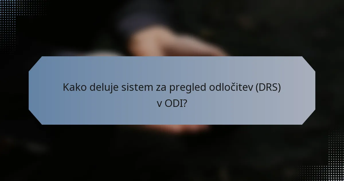 Kako deluje sistem za pregled odločitev (DRS) v ODI?