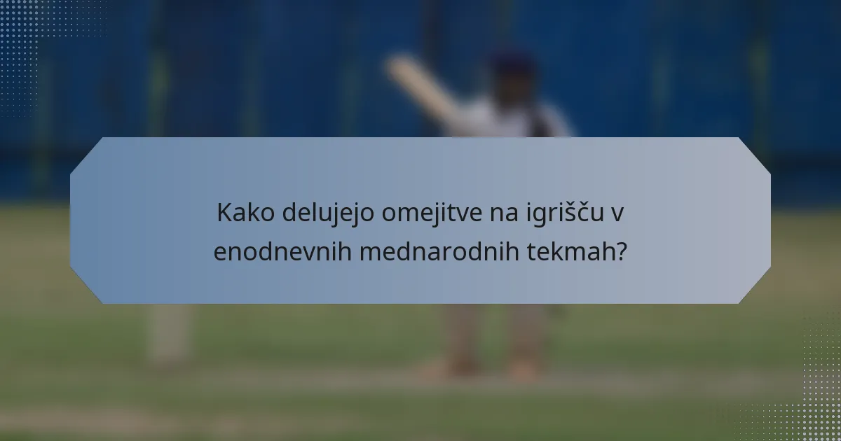 Kako delujejo omejitve na igrišču v enodnevnih mednarodnih tekmah?