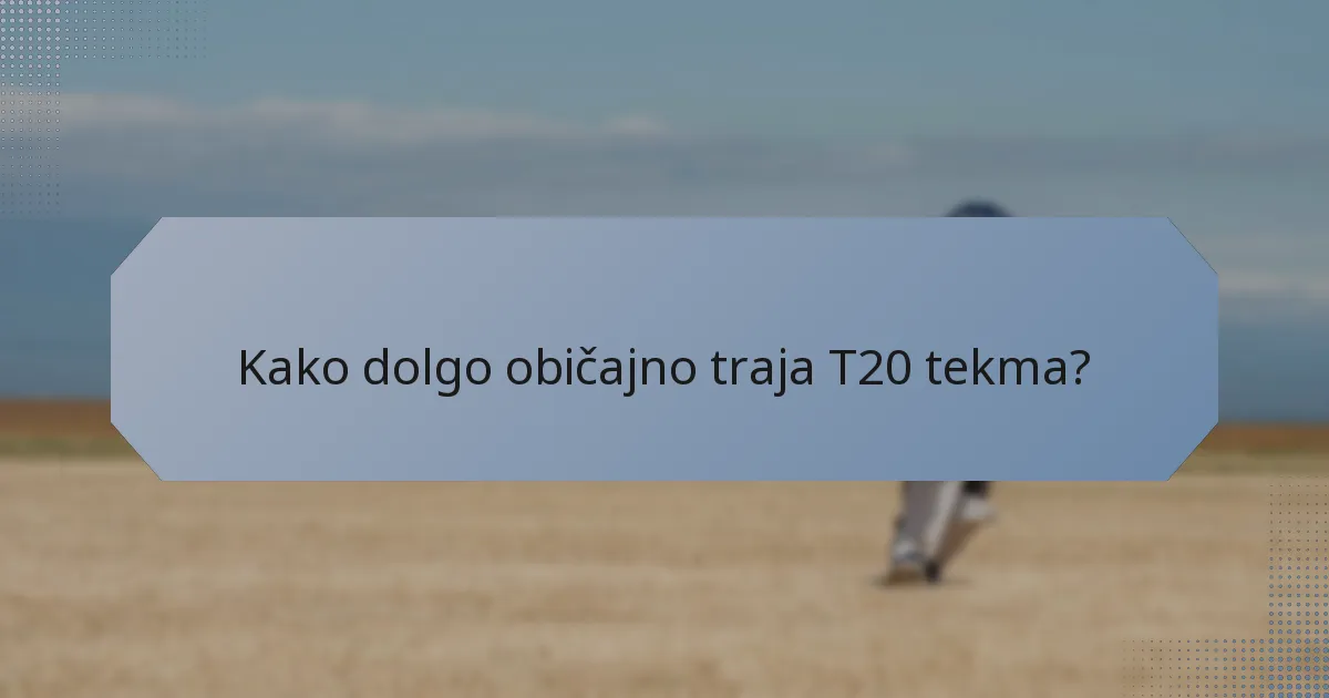 Kako dolgo običajno traja T20 tekma?
