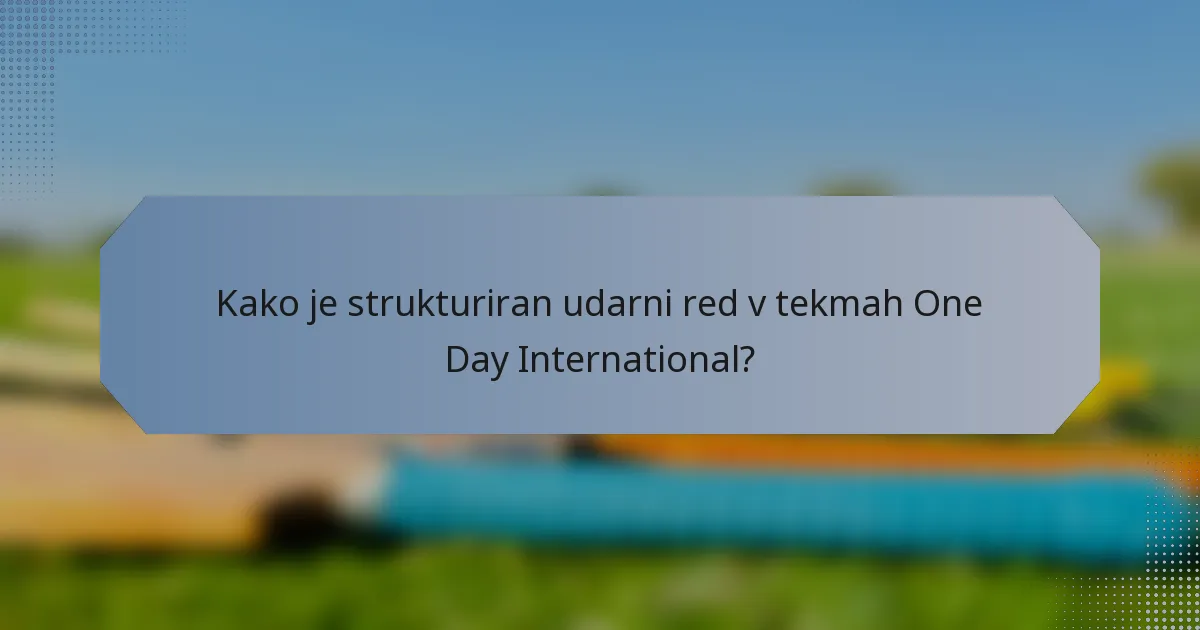 Kako je strukturiran udarni red v tekmah One Day International?