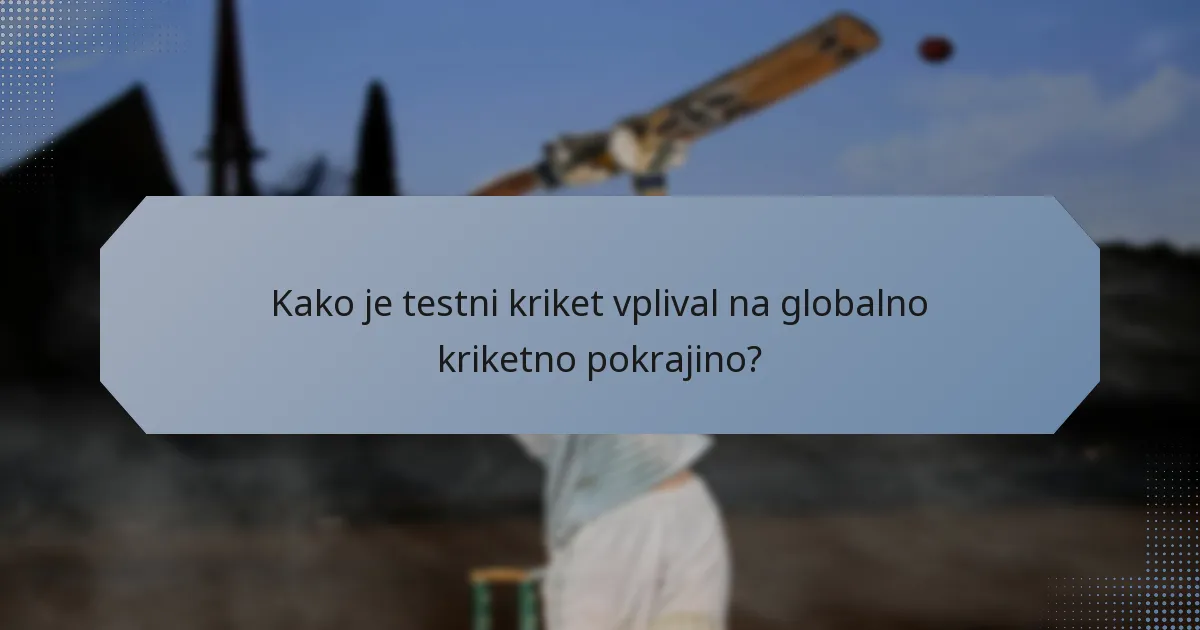 Kako je testni kriket vplival na globalno kriketno pokrajino?