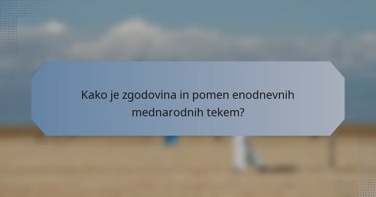 Kako je zgodovina in pomen enodnevnih mednarodnih tekem?