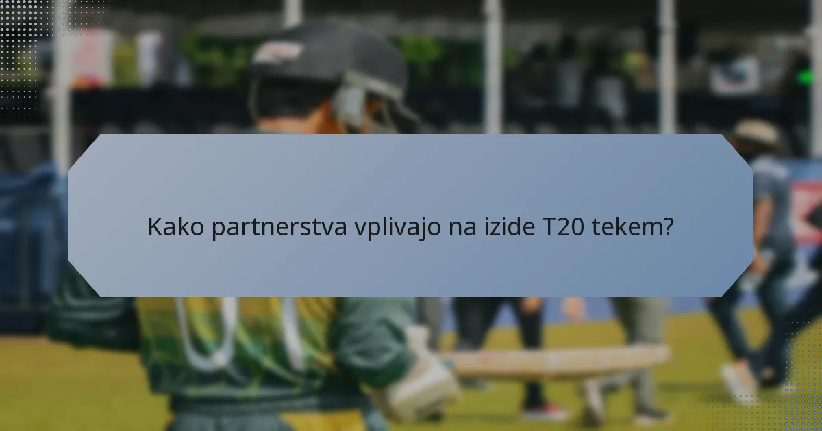 Kako partnerstva vplivajo na izide T20 tekem?