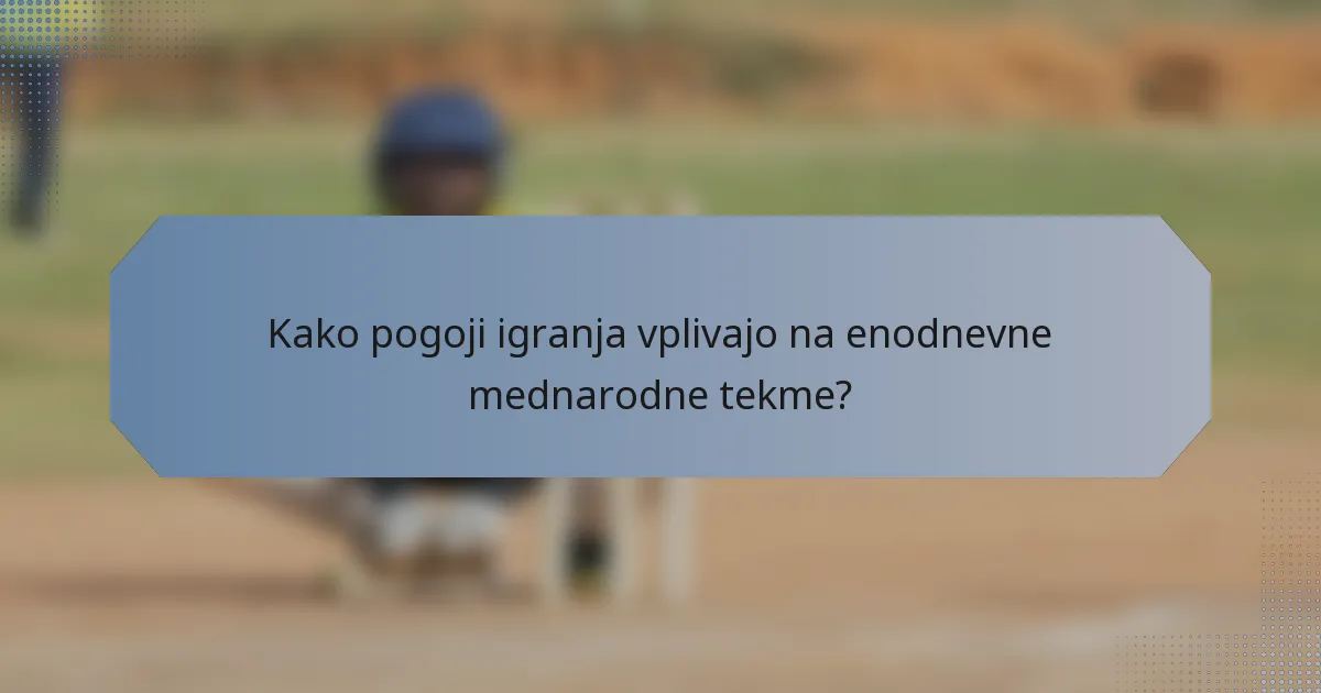 Kako pogoji igranja vplivajo na enodnevne mednarodne tekme?