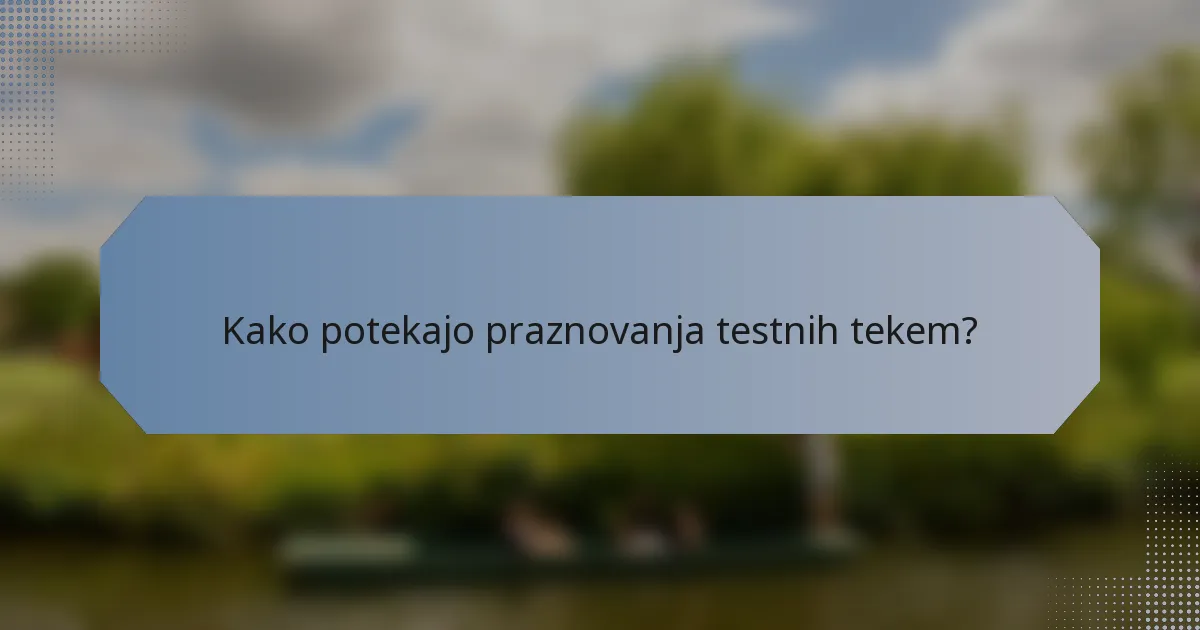 Kako potekajo praznovanja testnih tekem?