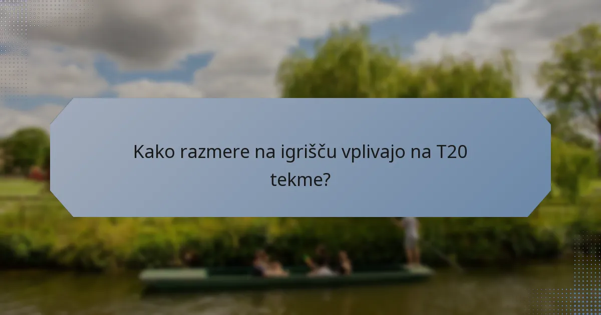 Kako razmere na igrišču vplivajo na T20 tekme?