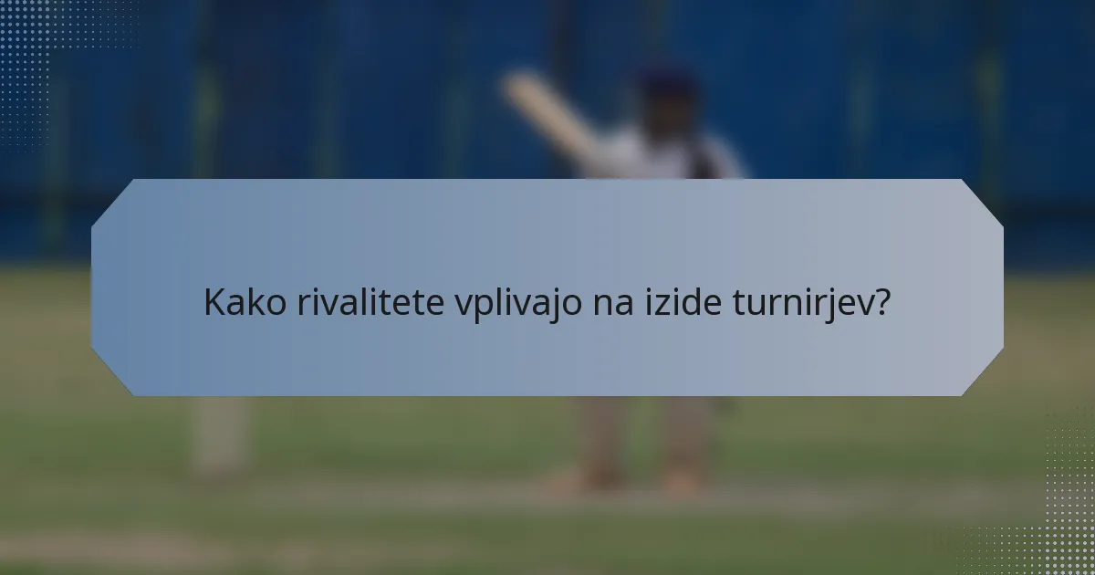 Kako rivalitete vplivajo na izide turnirjev?