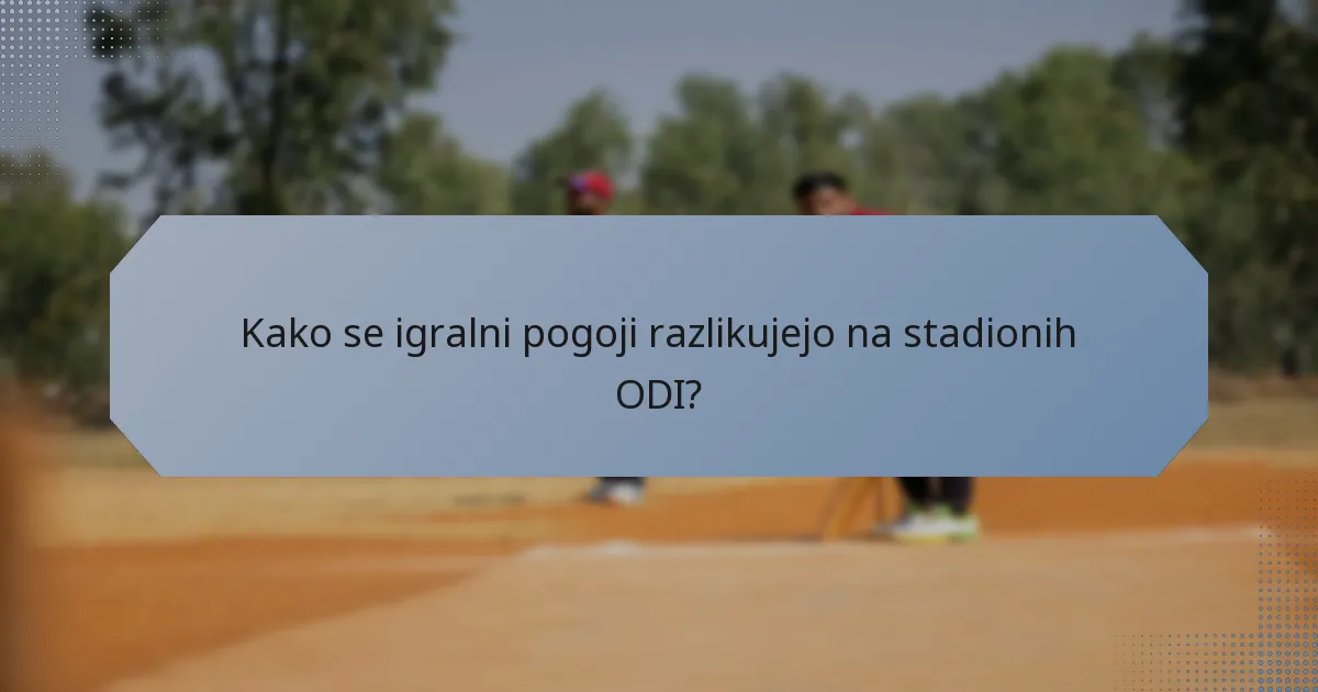 Kako se igralni pogoji razlikujejo na stadionih ODI?
