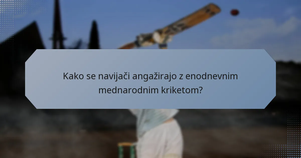 Kako se navijači angažirajo z enodnevnim mednarodnim kriketom?