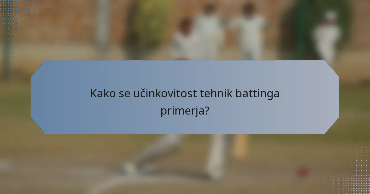 Kako se učinkovitost tehnik battinga primerja?