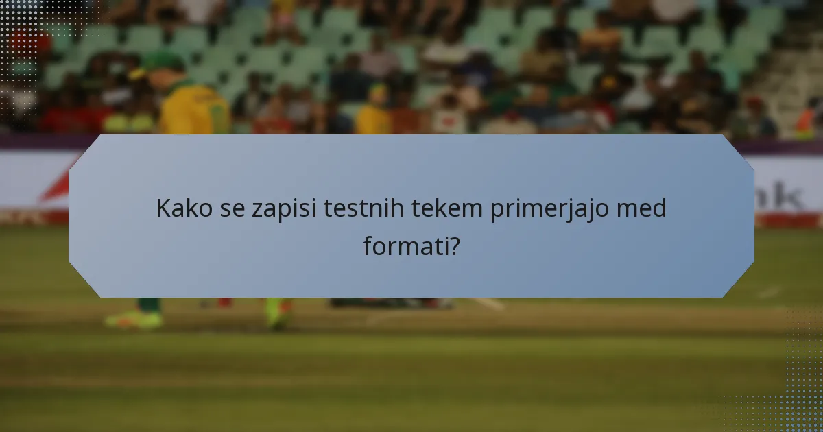 Kako se zapisi testnih tekem primerjajo med formati?