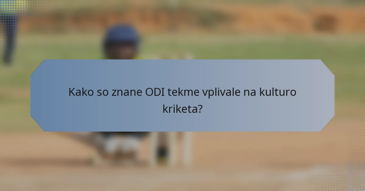 Kako so znane ODI tekme vplivale na kulturo kriketa?