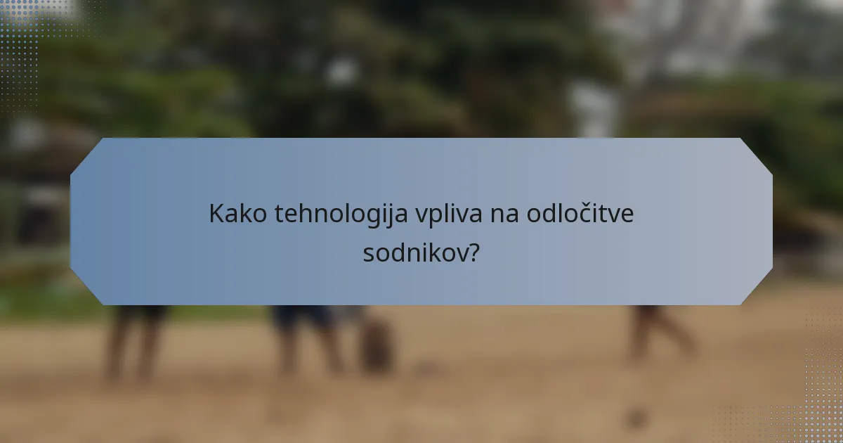Kako tehnologija vpliva na odločitve sodnikov?