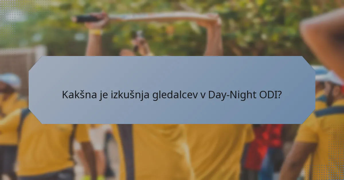 Kakšna je izkušnja gledalcev v Day-Night ODI?