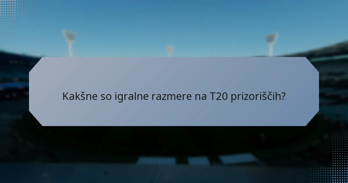 Kakšne so igralne razmere na T20 prizoriščih?