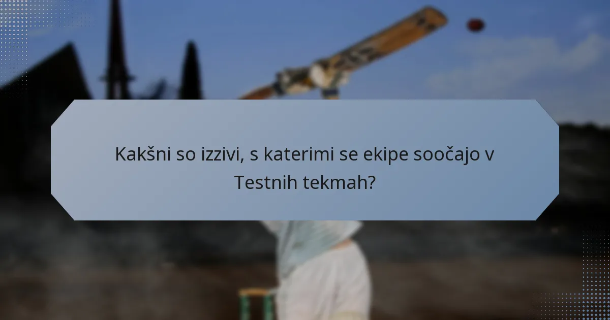 Kakšni so izzivi, s katerimi se ekipe soočajo v Testnih tekmah?