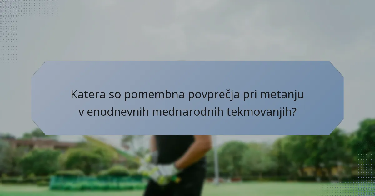 Katera so pomembna povprečja pri metanju v enodnevnih mednarodnih tekmovanjih?