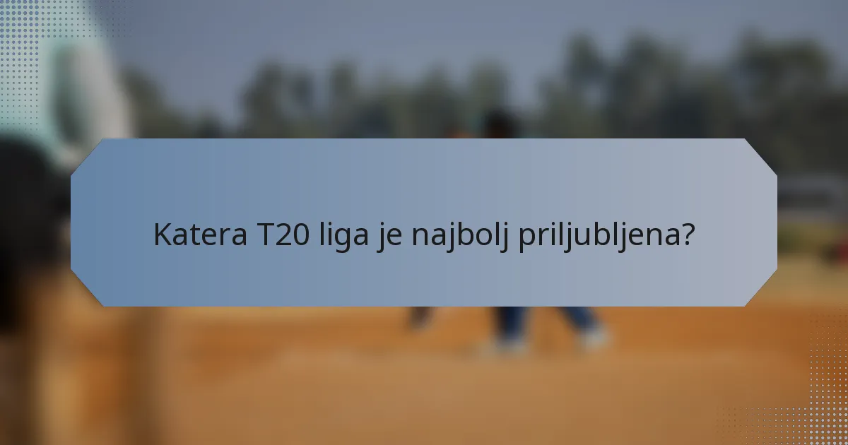 Katera T20 liga je najbolj priljubljena?