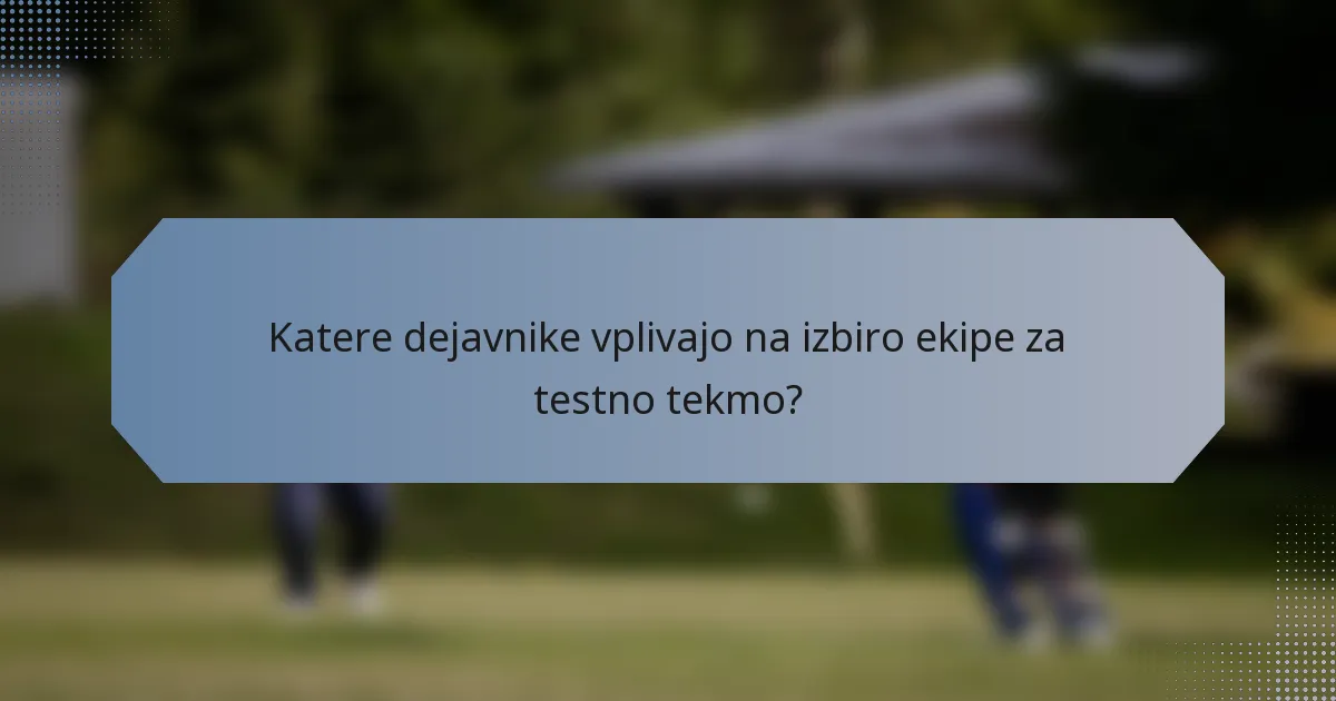 Katere dejavnike vplivajo na izbiro ekipe za testno tekmo?