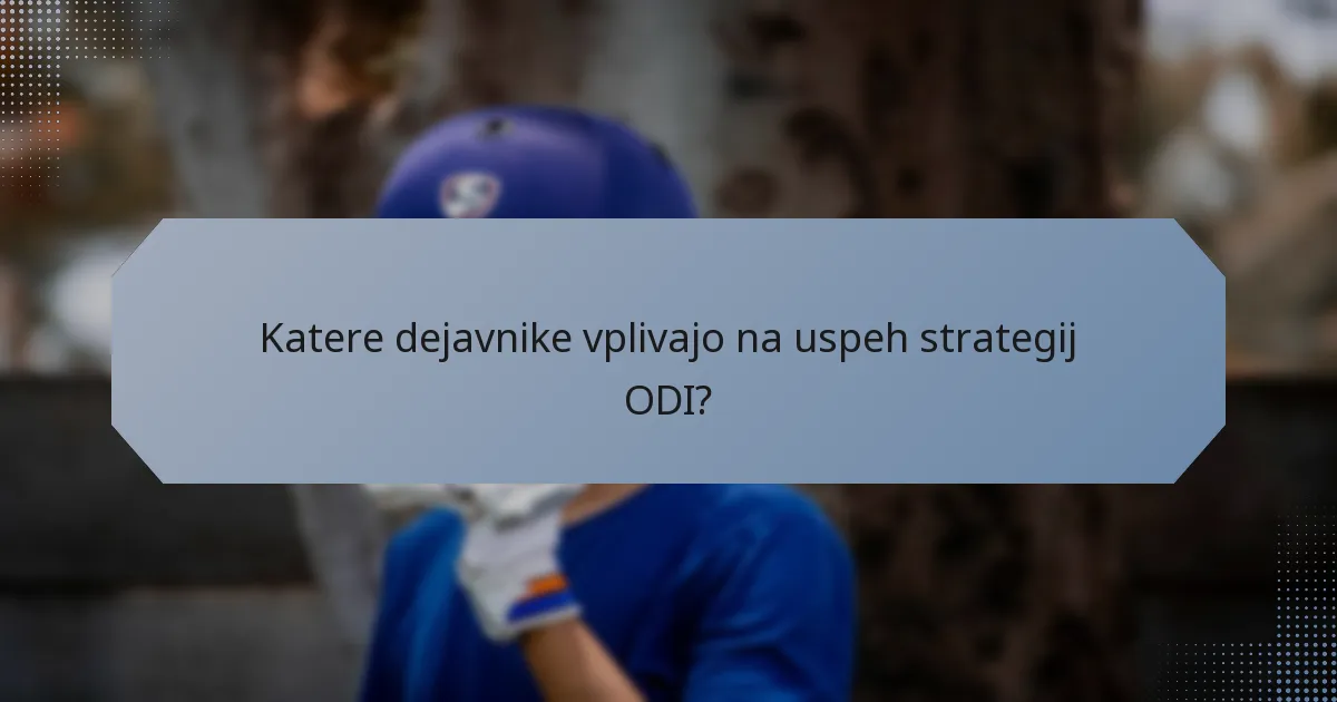 Katere dejavnike vplivajo na uspeh strategij ODI?