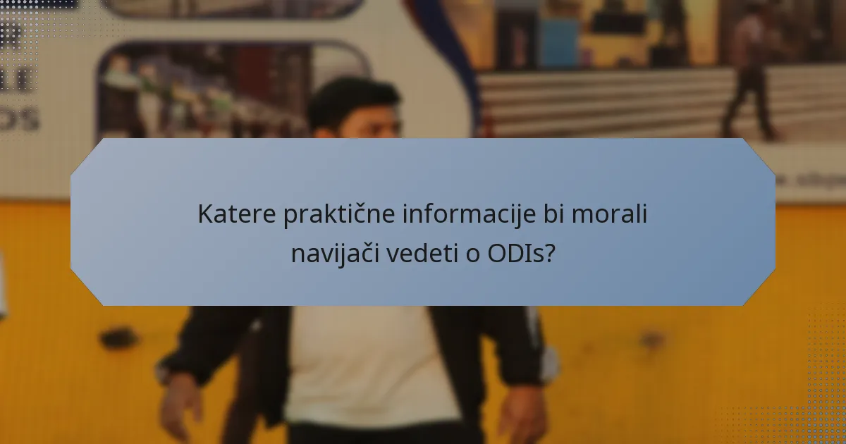 Katere praktične informacije bi morali navijači vedeti o ODIs?
