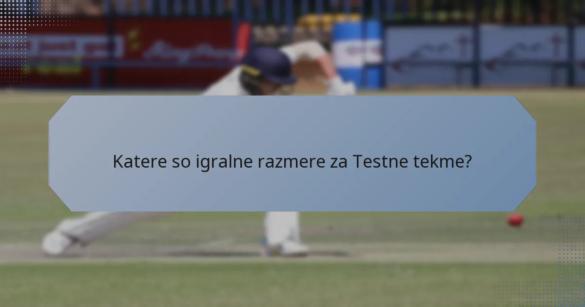 Katere so igralne razmere za Testne tekme?