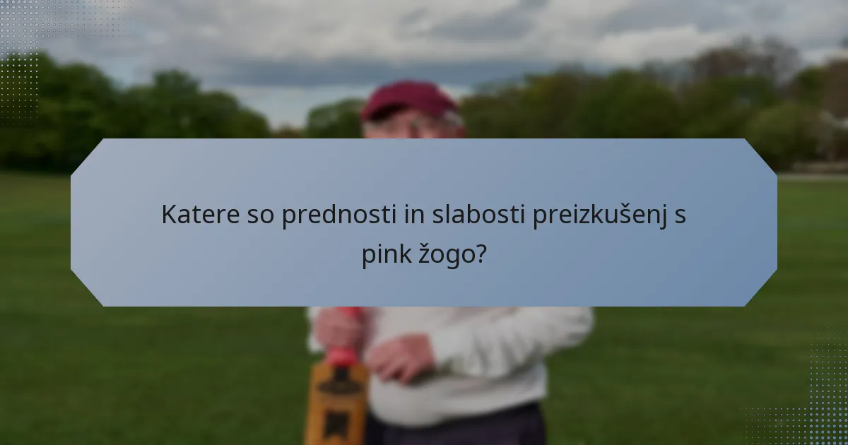 Katere so prednosti in slabosti preizkušenj s pink žogo?