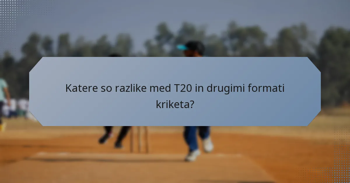 Katere so razlike med T20 in drugimi formati kriketa?