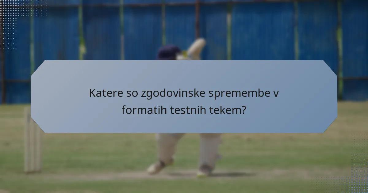 Katere so zgodovinske spremembe v formatih testnih tekem?