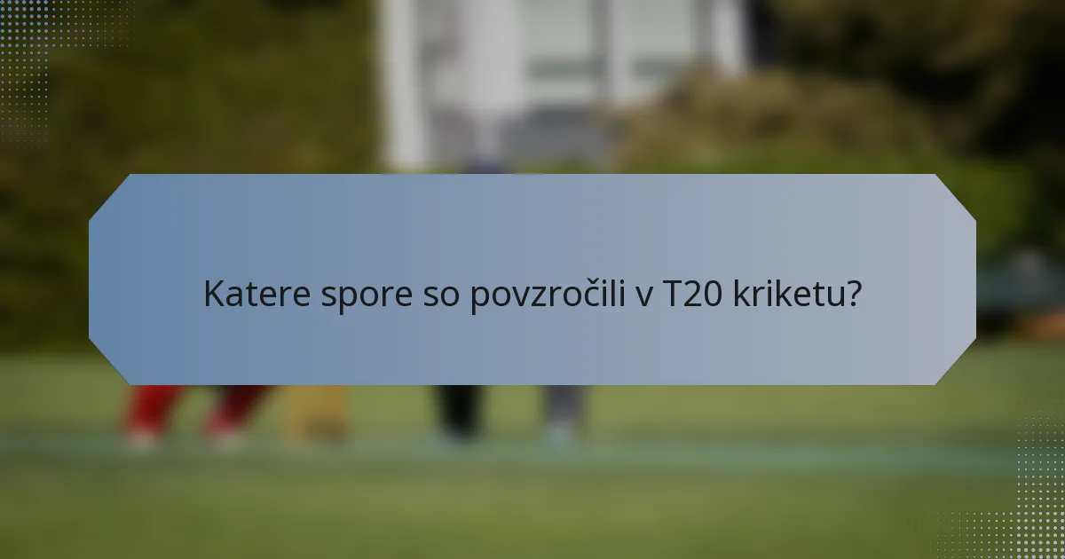 Katere spore so povzročili v T20 kriketu?