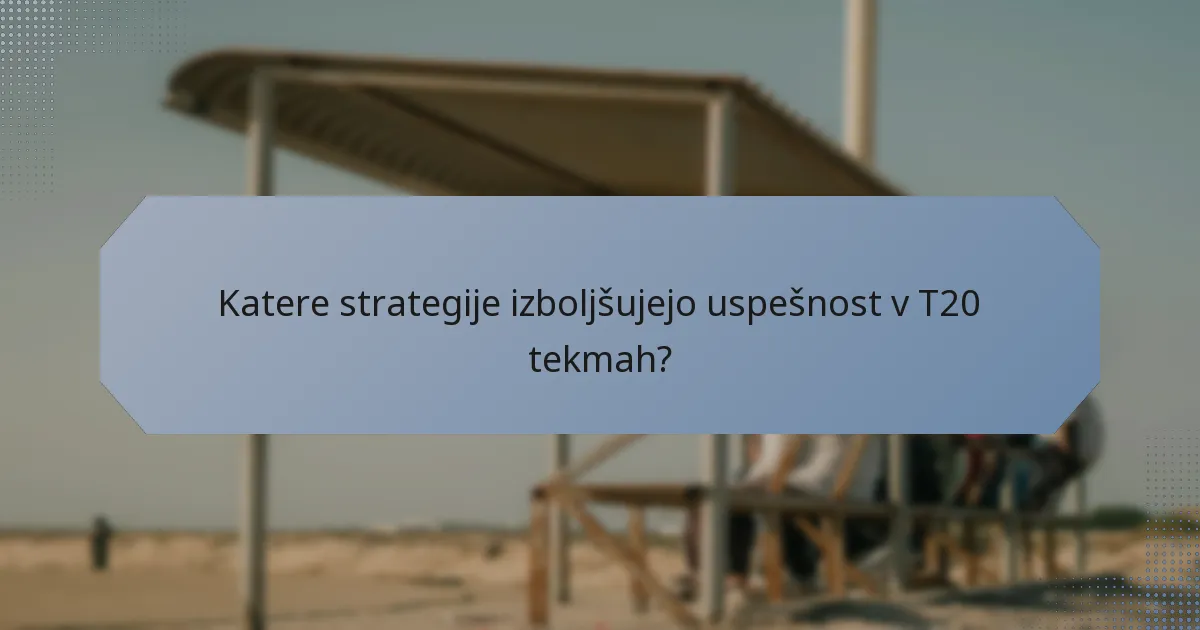 Katere strategije izboljšujejo uspešnost v T20 tekmah?