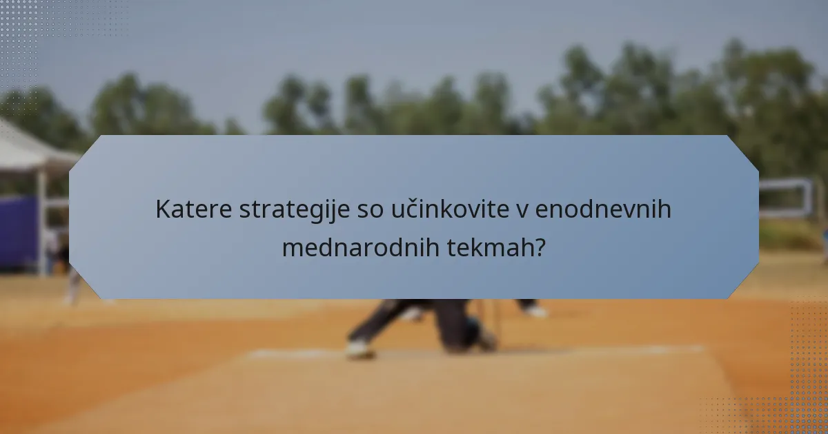 Katere strategije so učinkovite v enodnevnih mednarodnih tekmah?