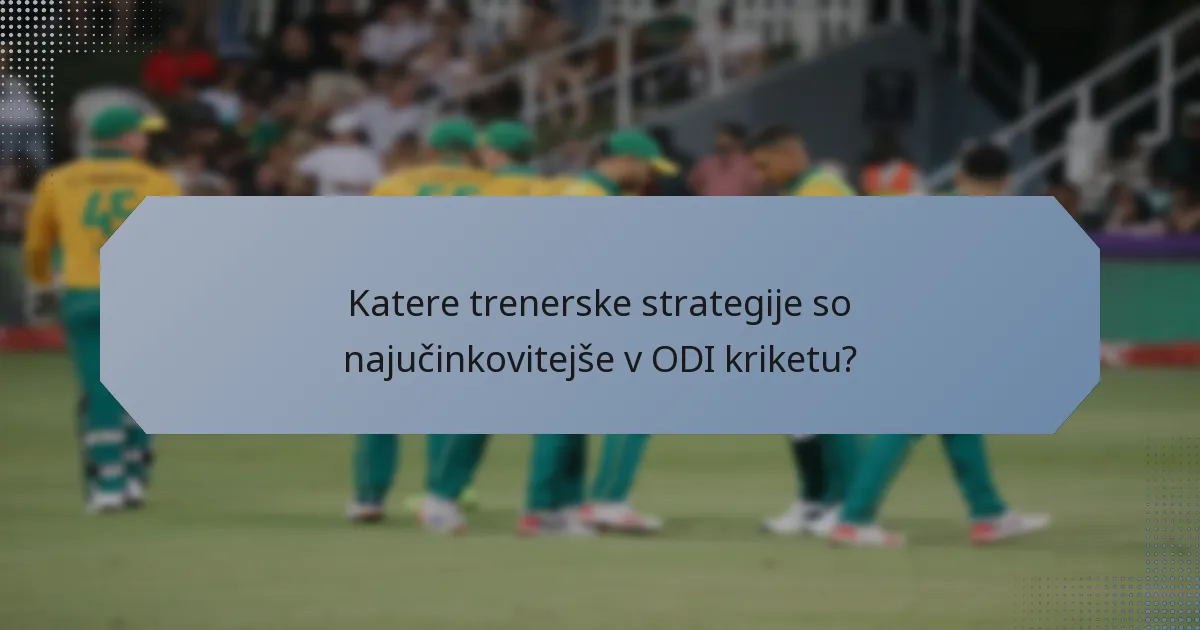 Katere trenerske strategije so najučinkovitejše v ODI kriketu?