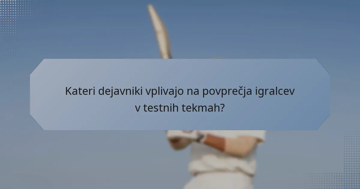 Kateri dejavniki vplivajo na povprečja igralcev v testnih tekmah?