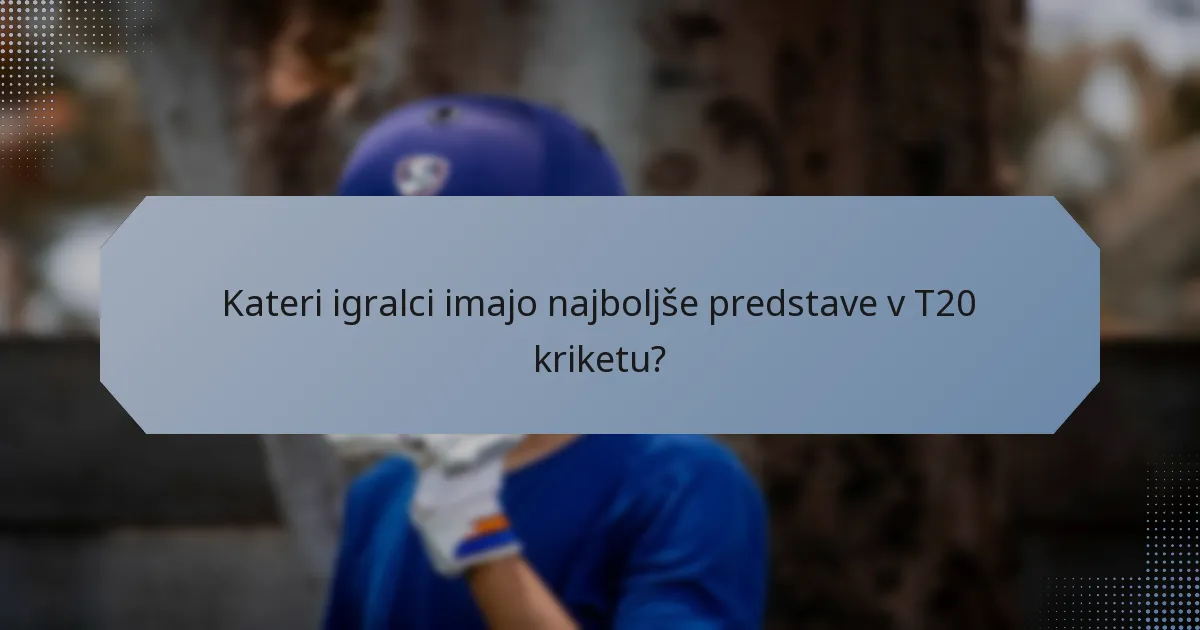 Kateri igralci imajo najboljše predstave v T20 kriketu?