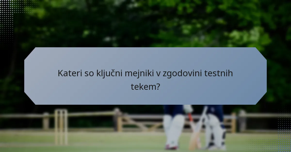 Kateri so ključni mejniki v zgodovini testnih tekem?