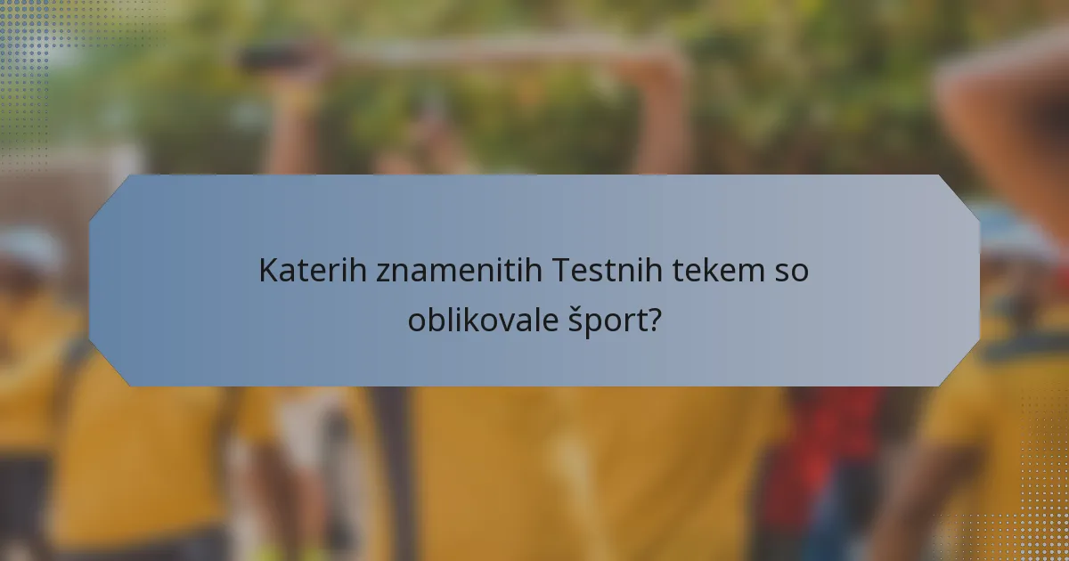 Katerih znamenitih Testnih tekem so oblikovale šport?