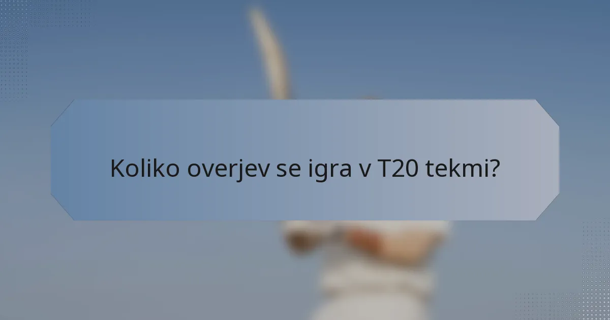 Koliko overjev se igra v T20 tekmi?